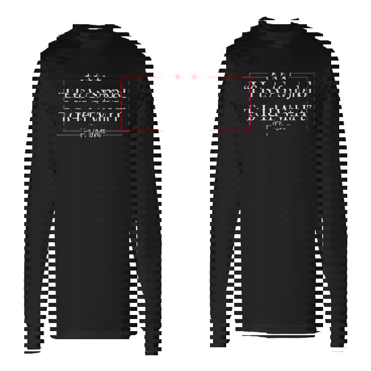 If It's a Symbol To Hell With It Long Sleeve T-Shirt