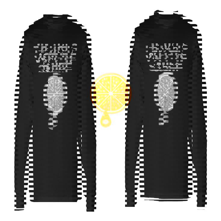 The Juice Is Worth The Squeeze Orange Juice Long Sleeve T-Shirt