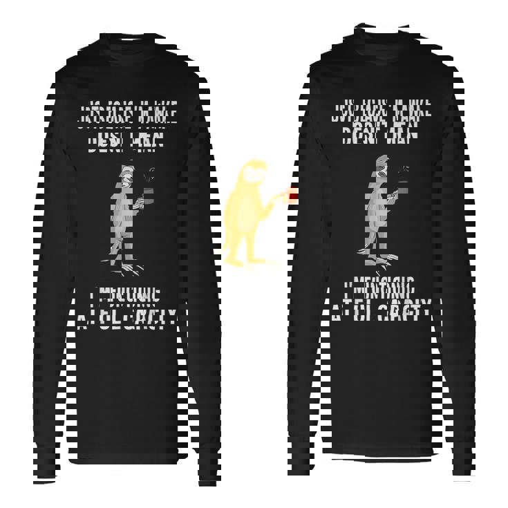Just Because I'm Awake Doesn't Mean Sloth Lazy Long Sleeve T-Shirt