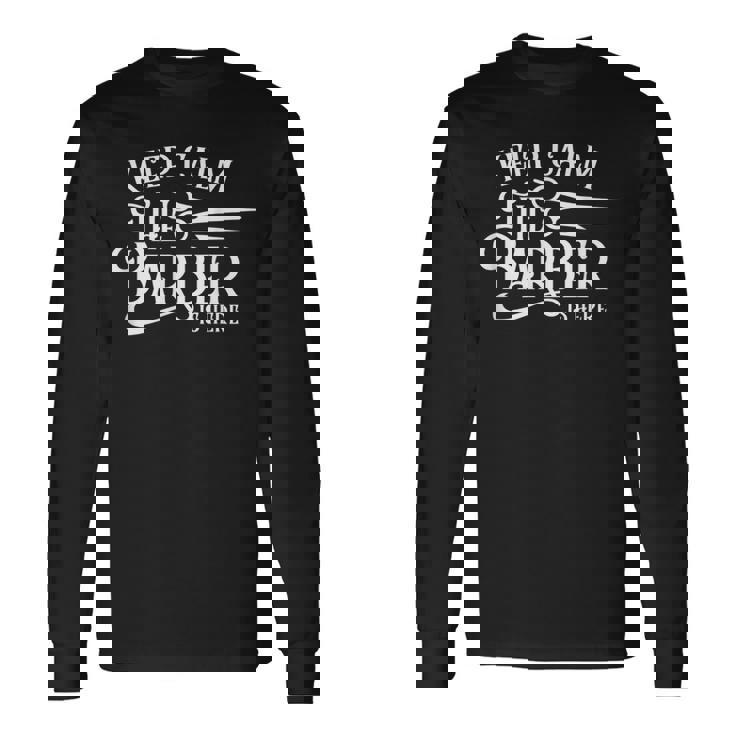 Keep Calm The Barber Is Here Barbershop Barbers Mens Camiseta de manga larga