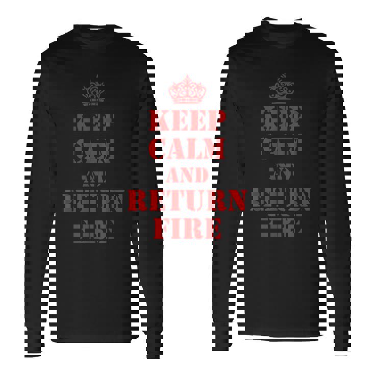 Keep Calm And Return Fire Veteran Brotherhood Long Sleeve T-Shirt
