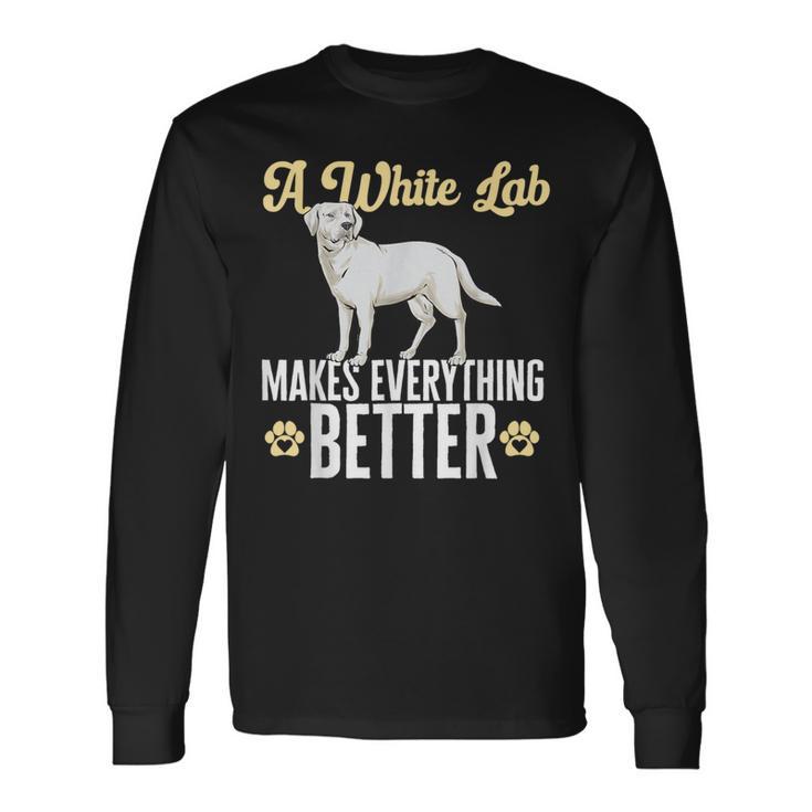 Lab Makes Everything Better White Labrador Retriever Long Sleeve T-Shirt