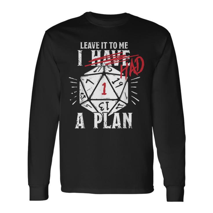 Leave It To Me I Had A Plan Long Sleeve T-Shirt