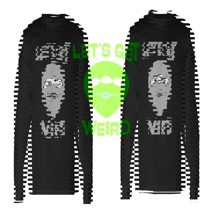 Let's Get Weird Space UFO Alien Festival Long Sleeve T-Shirt