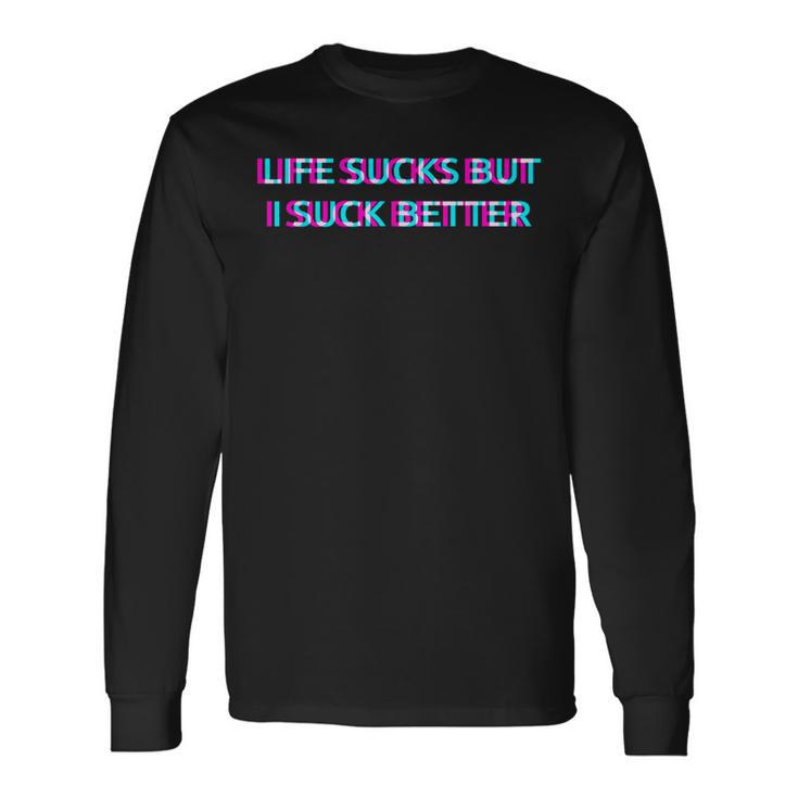 Life Sucks But I Suck Better Meme Must Haves Humor Camiseta de manga larga