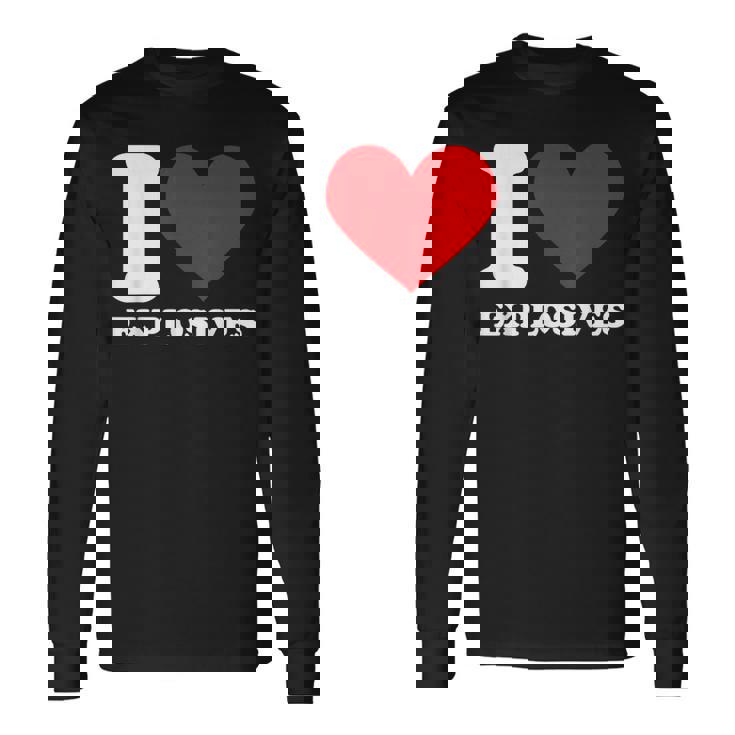 I Love Explosives t Shirt I Heart Explosives Shirt Long Sleeve T-Shirt