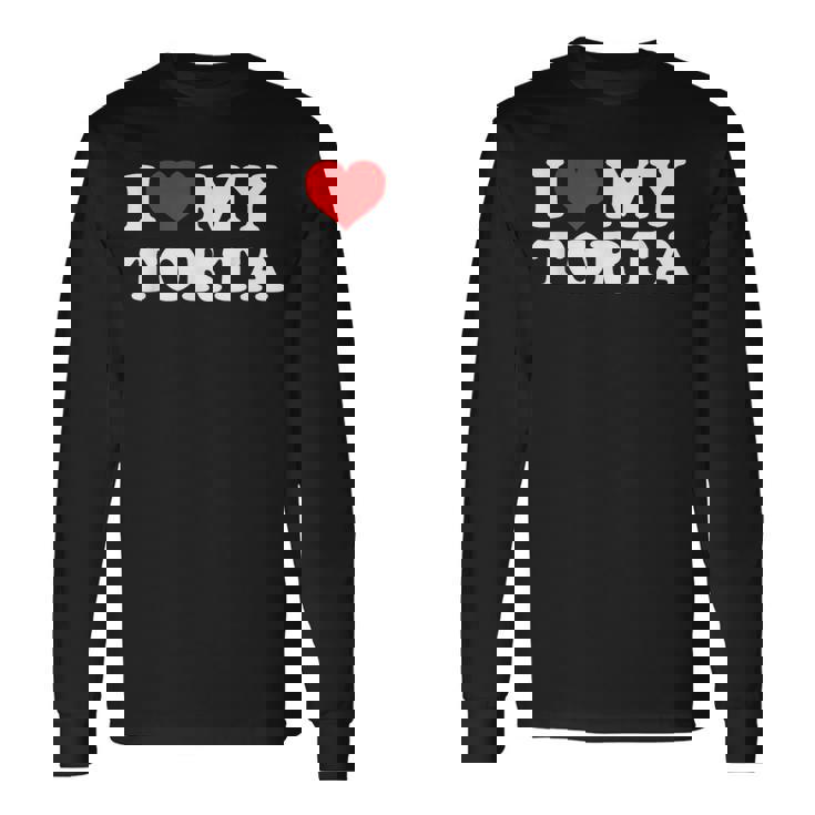 I Love My Torta Long Sleeve T-Shirt