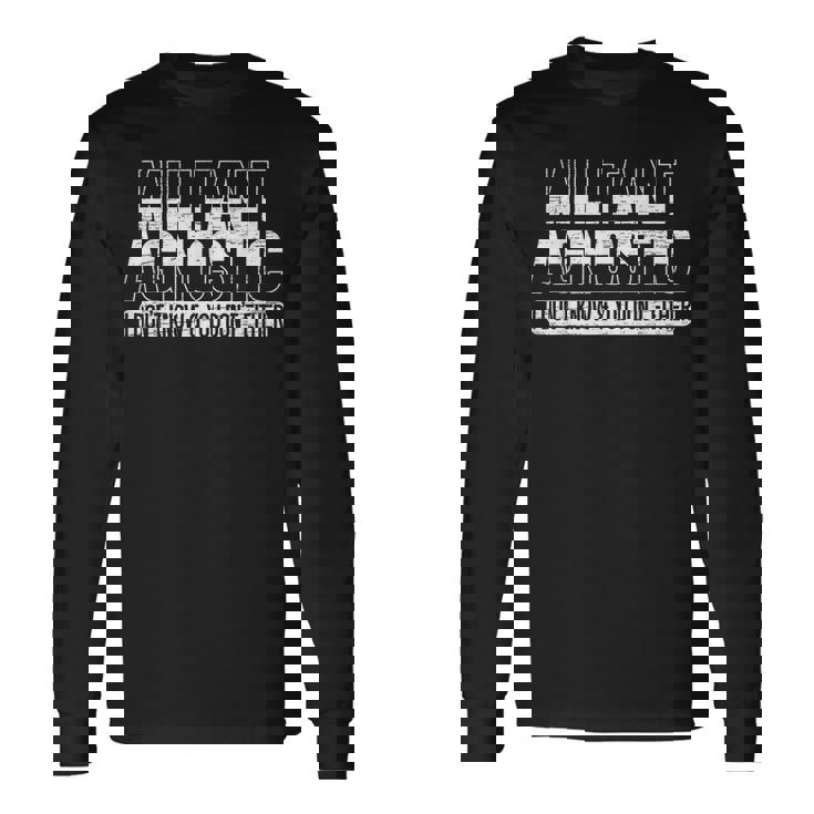 Militant Agnostic Atheism Anti-Religion Agnosticism Long Sleeve T-Shirt