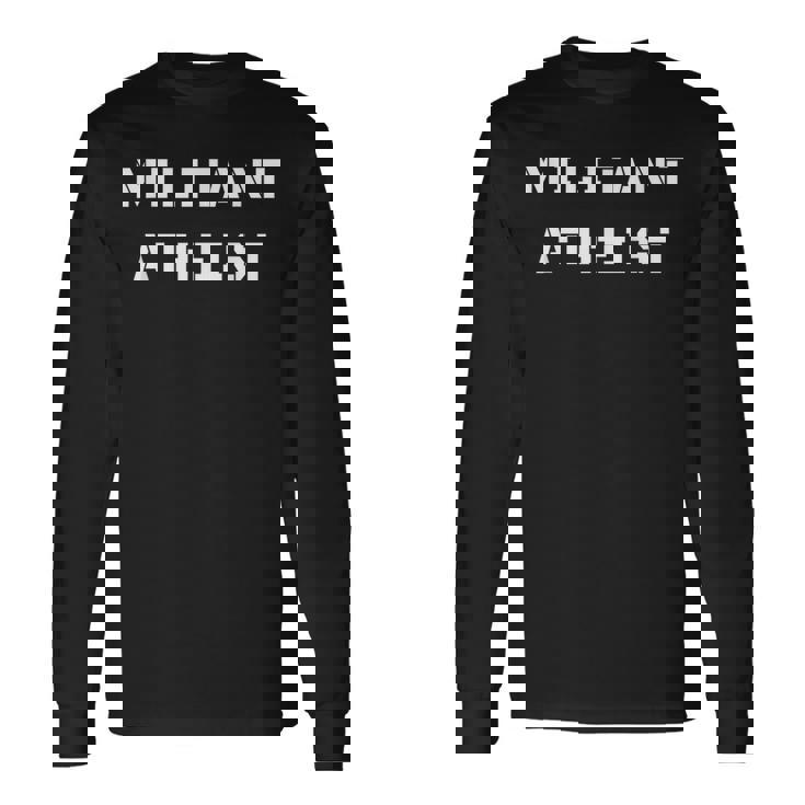 Militant Atheist Anti Religion No God Long Sleeve T-Shirt