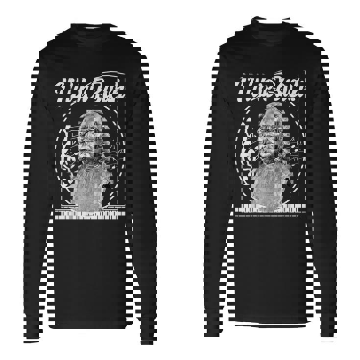 Music I'Ll Be Bach Melophile Classical Folk Popular Elegance Long Sleeve T-Shirt Gifts ideas