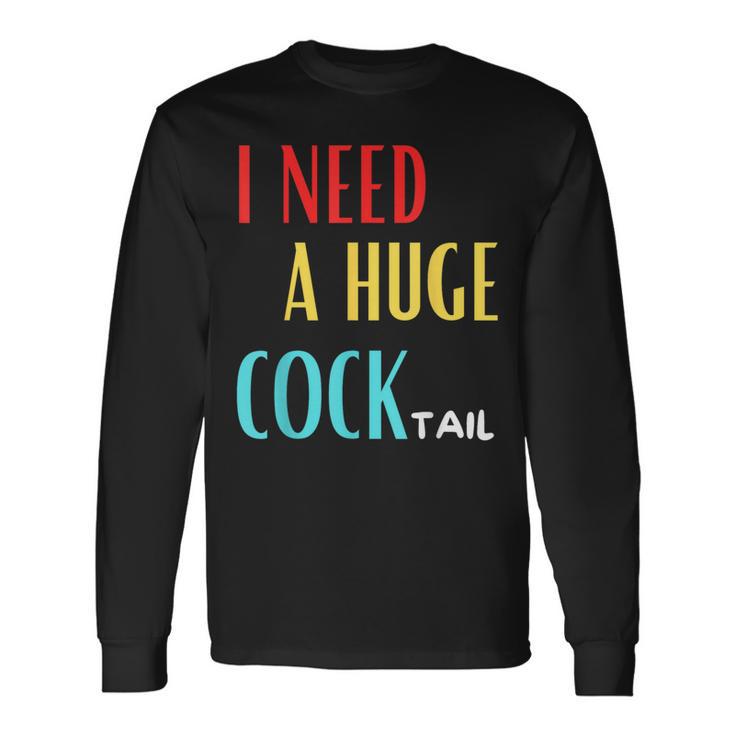 I Need A Huge Cocktail Humour Adult Cocktail Langarmshirts Geschenkideen