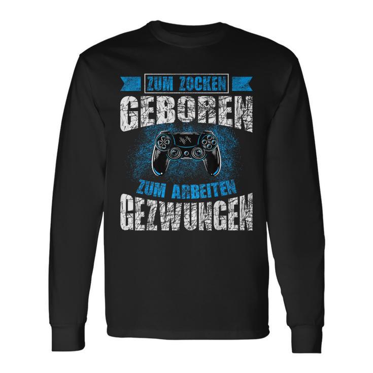 Nerd Gamer Zum Zocken Geboren Zum Arbeiten Zwungen S Langarmshirts Geschenkideen