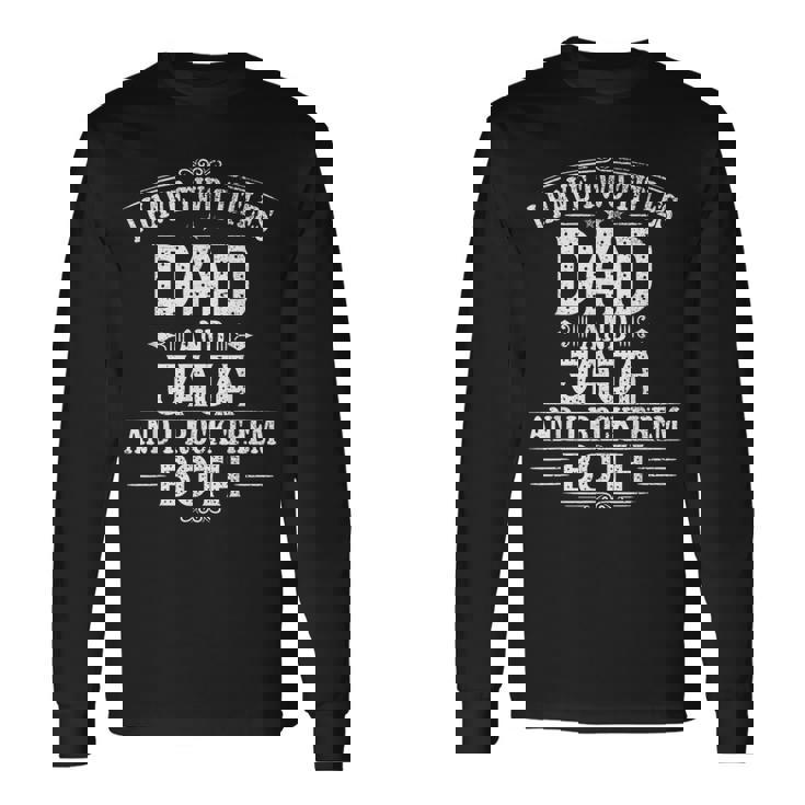 New Jaja I Have Two Titles Dad And Jaja Long Sleeve T-Shirt