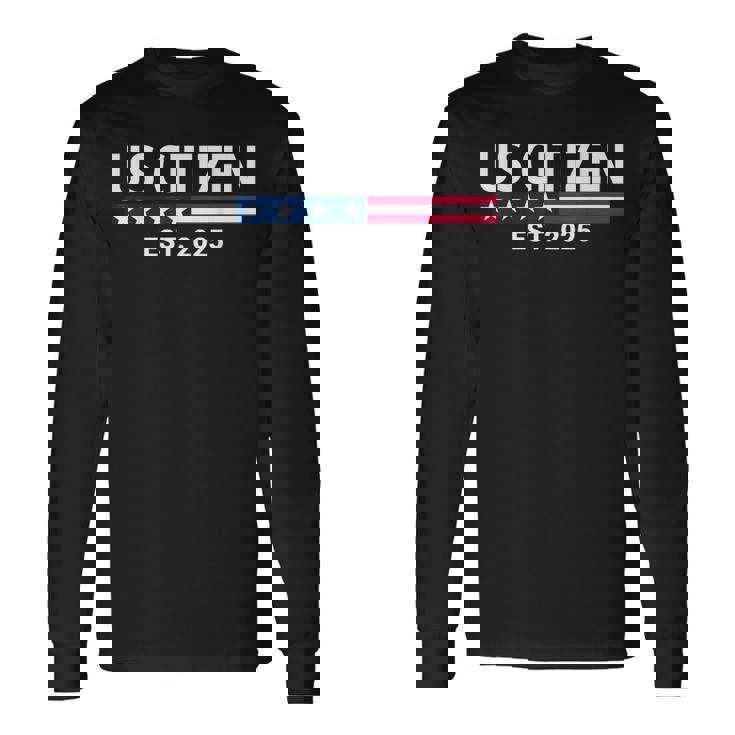 New Us Citizen Est 2025 American Immigrant New Citizenship Long Sleeve T-Shirt Gifts ideas
