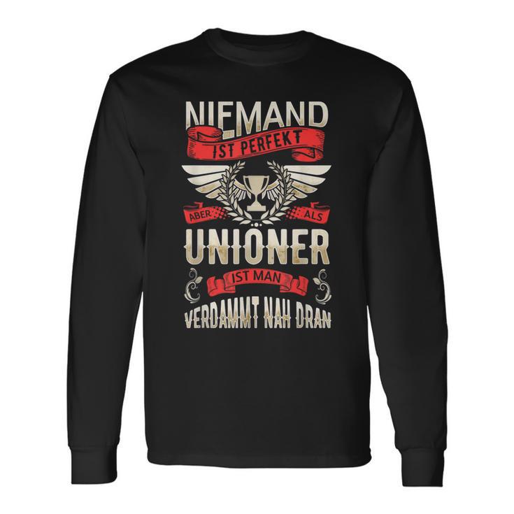 Niemand Ist Perfekt Aber Als Unioner Ist Man Sehr Nah Dran Langarmshirts Geschenkideen