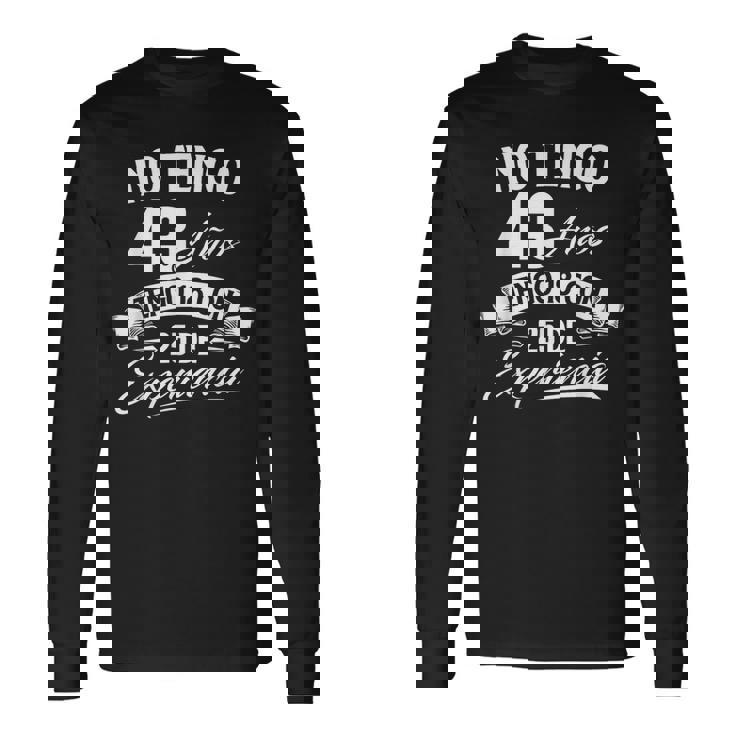 No Tengo 43 Años Tengo 18 Con 25 De Experiencia Cumpleaños Camiseta de manga larga