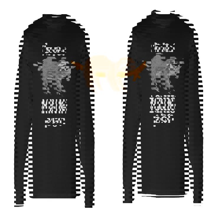 I Am Not a Morning Person Sloth Animal Motifs Gift Sloth Long Sleeve T-Shirt
