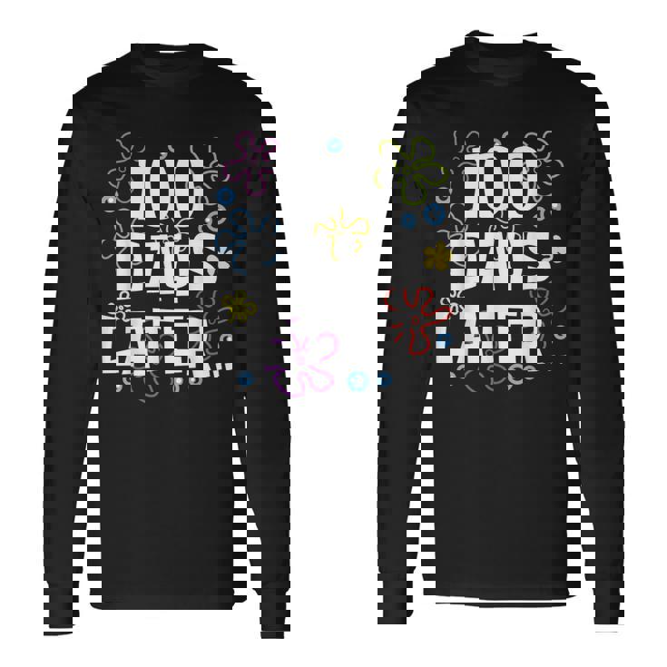 One Hundred 100 Days Later 100Th Day Of School Meme Long Sleeve T-Shirt Gifts ideas