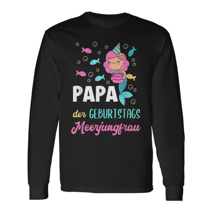 Papa The Birthday Mermaid Birthday Langarmshirts Geschenkideen