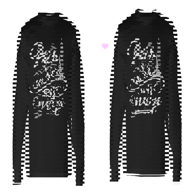 Paris Lover Tee Paris Is Calling And I Must Go Long Sleeve T-Shirt