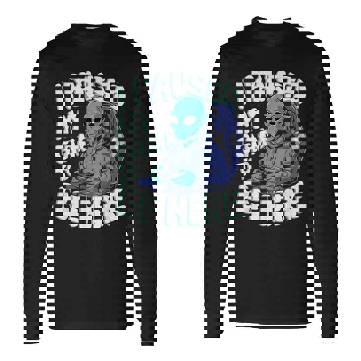 I Paused My Game To Be Here Gamer Camiseta de manga larga