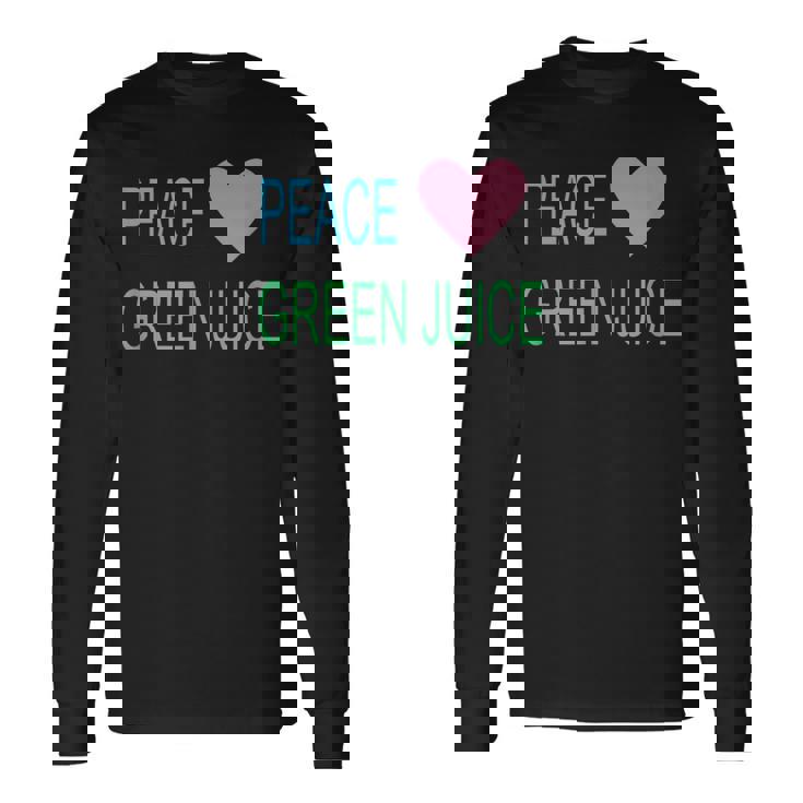 Peace Green Juice For Juicing Addicts Long Sleeve T-Shirt