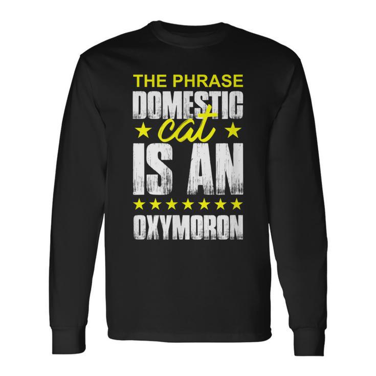 The Phrase Domestic Cat Is An Oxymoron Long Sleeve T-Shirt