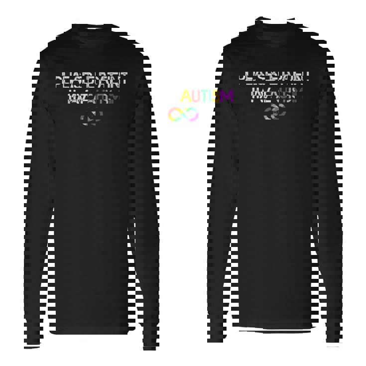 Please Be Patient I Have Autism Shirt Autism Infinity Symbol Long Sleeve T-Shirt