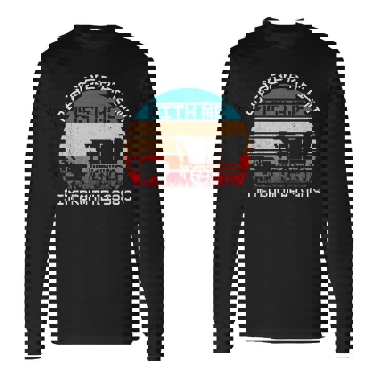 Please Be Patient With Me I'm From The 1900'S Saying Long Sleeve T-Shirt