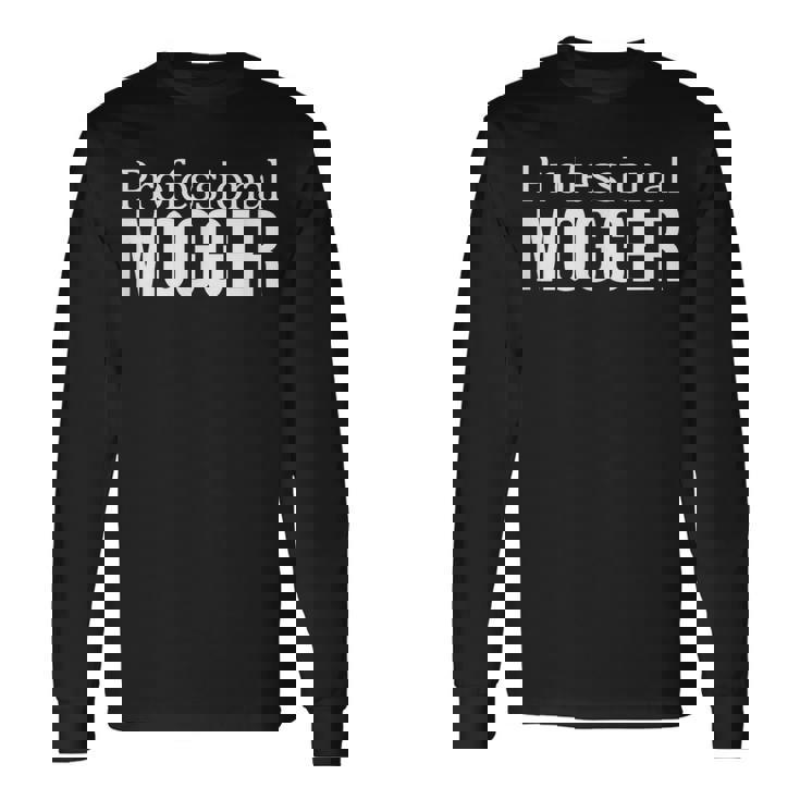 Professional Mogger Long Sleeve T-Shirt