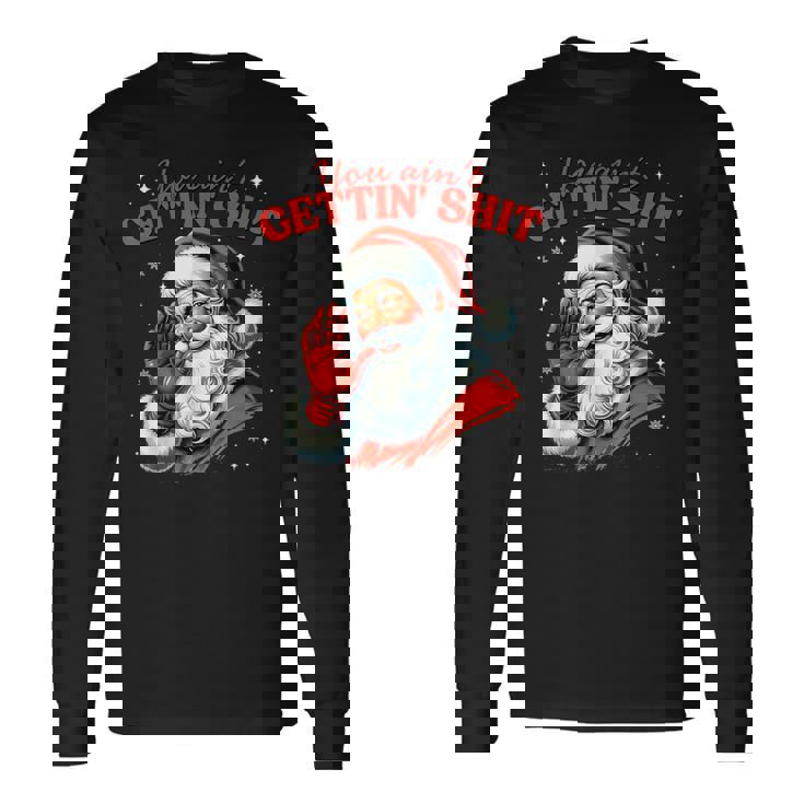 Retro You Ain't Getting Shit Santa Christmas Clothing Long Sleeve T-Shirt