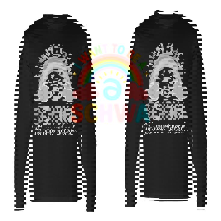 Science Of Reading I Want To Be A Schwa It's Never Stressed Long Sleeve T-Shirt