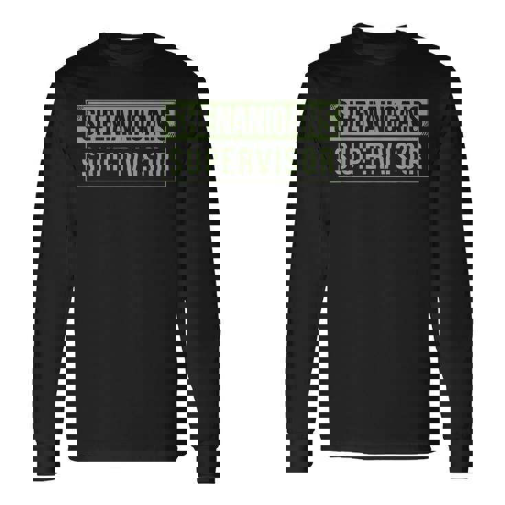 Shenanigans Supervisor Long Sleeve T-Shirt
