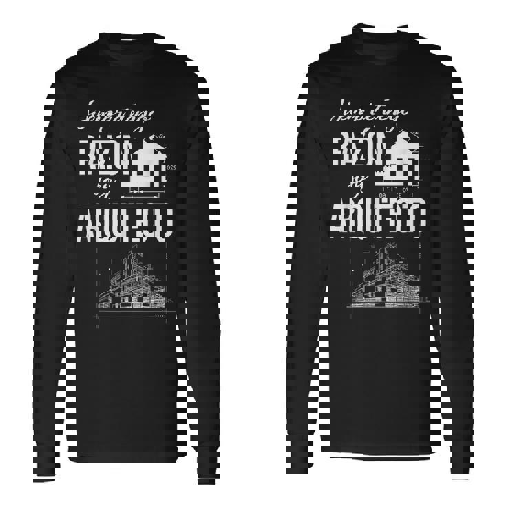 Siempre Tengo Razón Arquitecto Idea Regalo Arquitectura Camiseta de manga larga