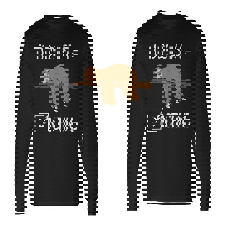 Sloth Tired Todo List Nothing Lazy Sloth Long Sleeve T-Shirt