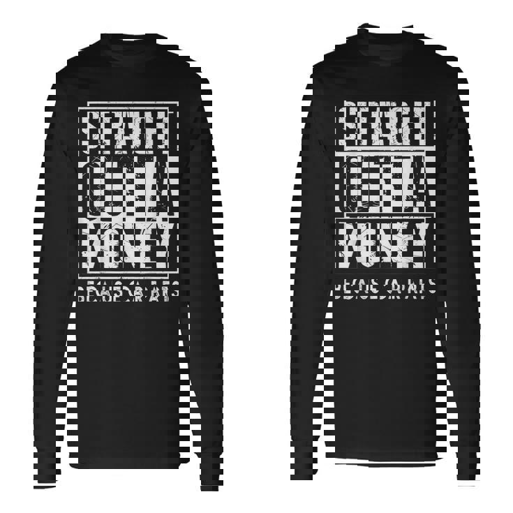 Straight Outta Money Because Car Parts Cars Lovers Camiseta de manga larga