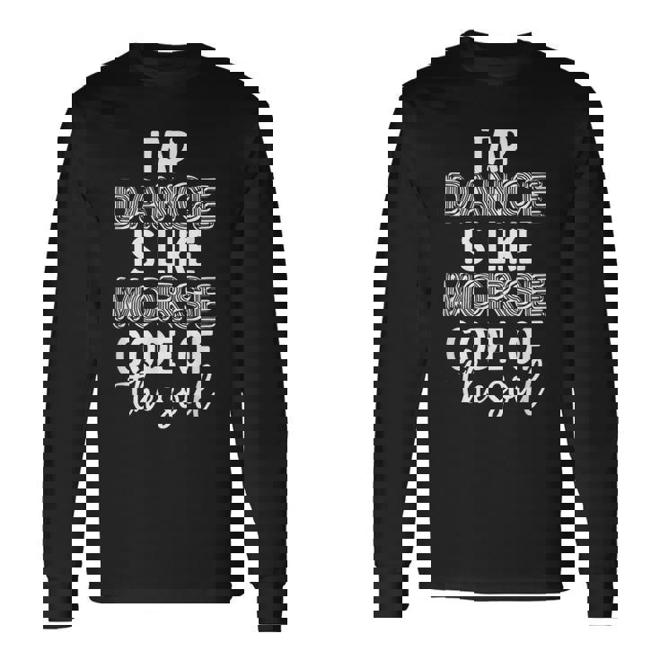 Tap Dancing Tap Dance Teacher Dancing Lover Tap Dancer Long Sleeve T-Shirt