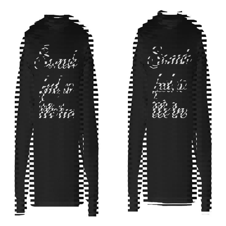 Tellement De Nourriture Si Peu De Temps T-shirt à manches longues