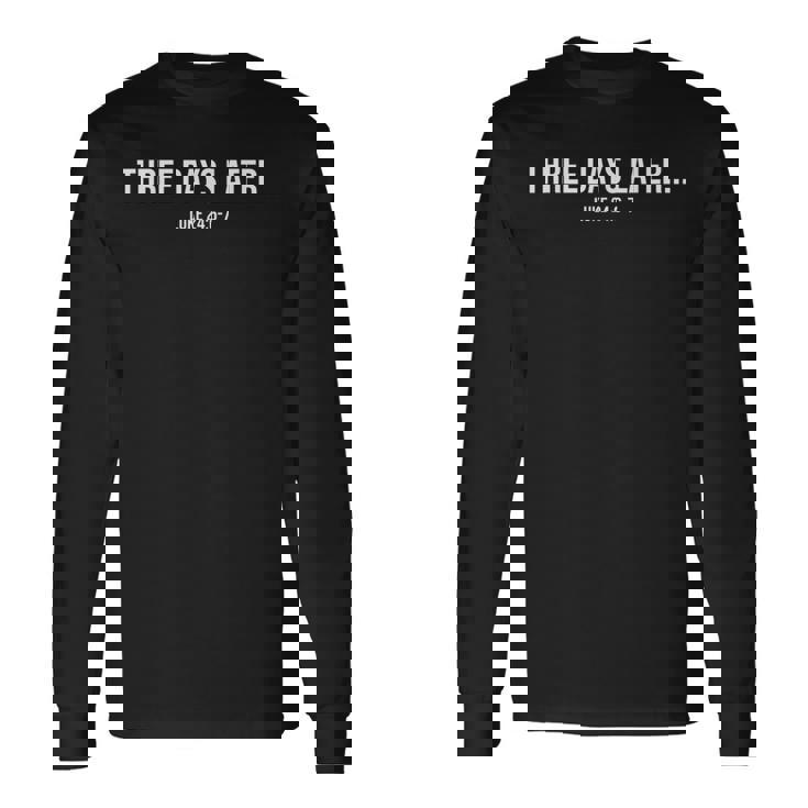 Three Days Later Luke 24 Long Sleeve T-Shirt