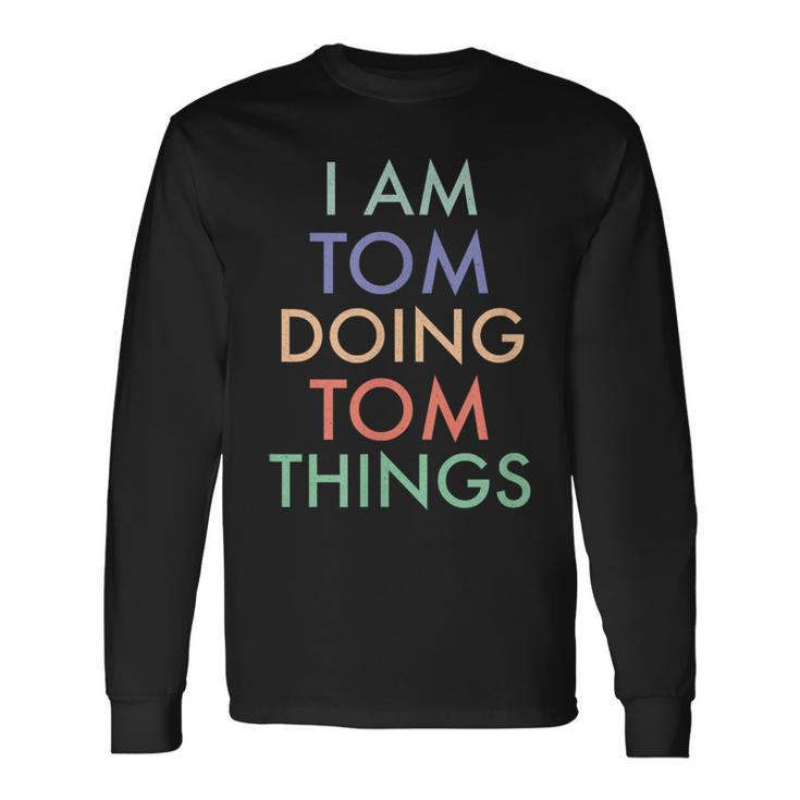 I Am Tom Doing Tom Things Fun Celebration Langarmshirts Geschenkideen