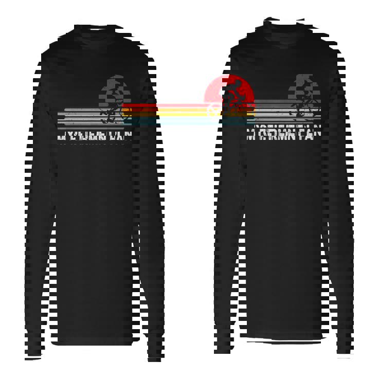 Vintage Bike Cycling My Retirement Plan Bicycle Ride Cyclist Long Sleeve T-Shirt