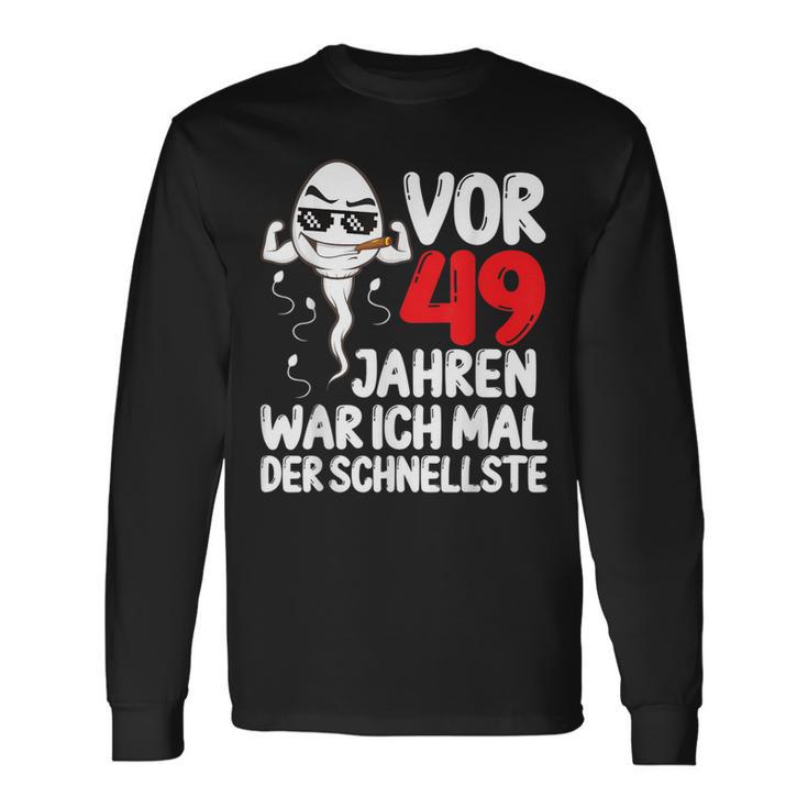 Vor 49 Jahren War Ich Mal Der Fastelste 49Th Birthday Man S Langarmshirts Geschenkideen