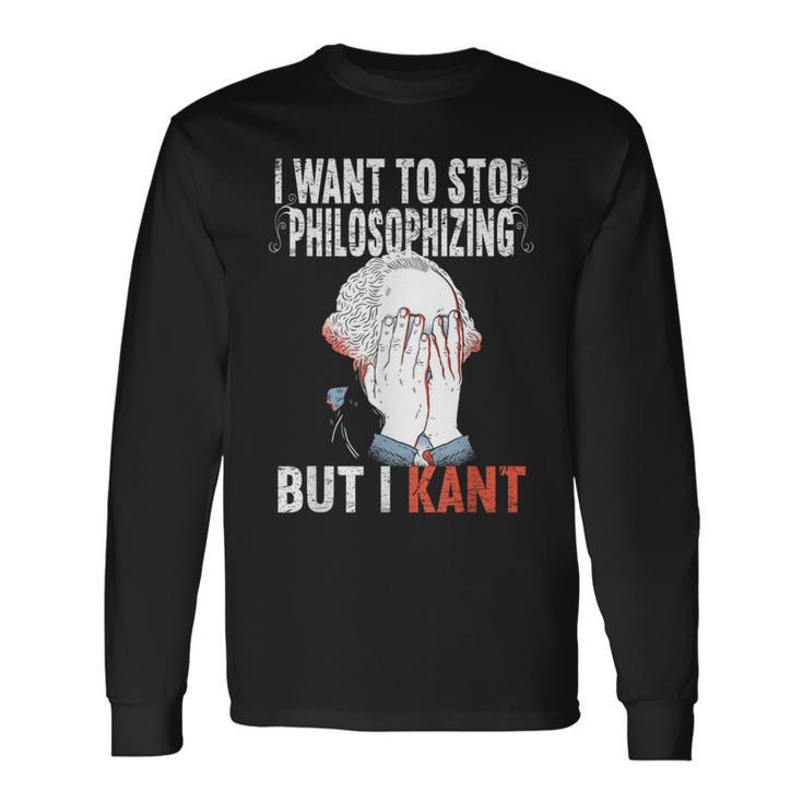 I Want To Stop Philosophizing But I Kant Immanuel Philosophy Langarmshirts Geschenkideen