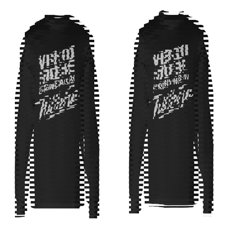 When God Made Me He Said This'll Be Fun Religious Quote Long Sleeve T-Shirt