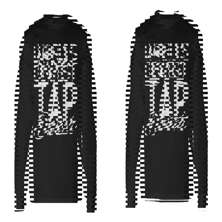 Worlds Okayest Tap Dancer Tap Dance Long Sleeve T-Shirt