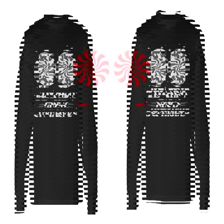 They Aren't Going To Suck Themselves Christmas Inappropriate Long Sleeve T-Shirt Gifts ideas