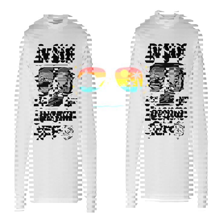Aw Ship It's Our Honeymoon Trip Couples Matching Cruise Trip Long Sleeve T-Shirt