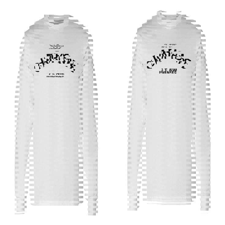Champagne Is The Answer French Party Fashion Statement Quote Long Sleeve T-Shirt