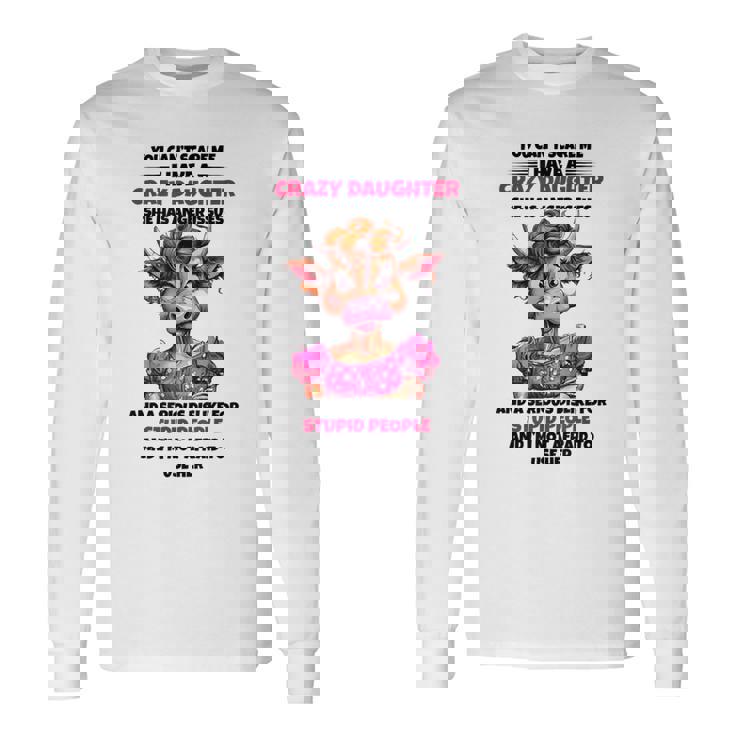 Cow You Cant Scare Me I Have A Crazy Daughter She Has Anger Long Sleeve T-Shirt