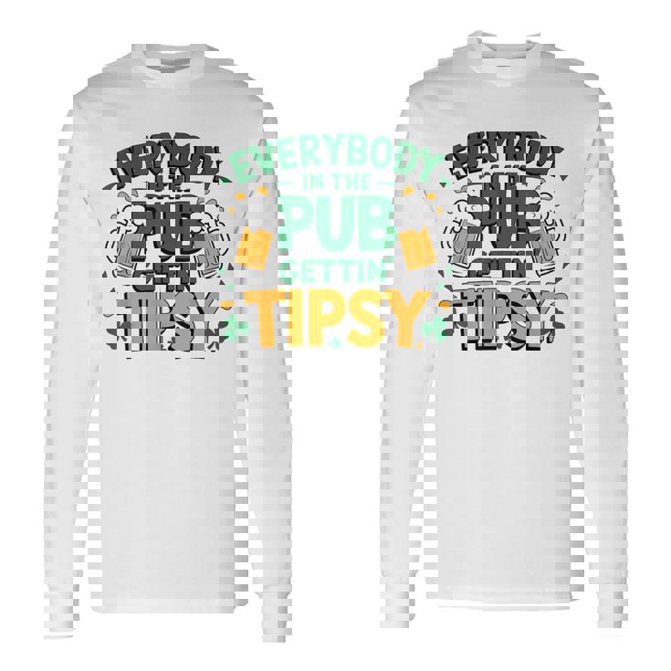 Everybody In The Pub Getting Tipsy Irish St Patrick's Day Long Sleeve T-Shirt